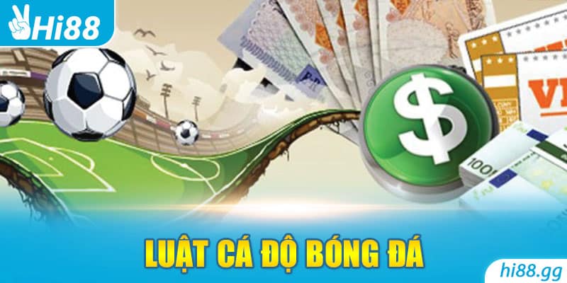 [Update] Luật Cá Độ Bóng Đá Hiện Hành Bet Thủ Cần Nắm Rõ