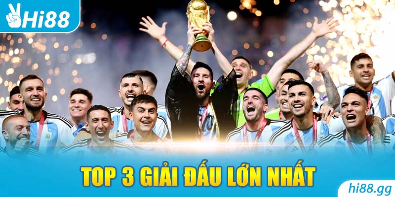 Top 3 Giải Đấu Lớn Nhất Và Hấp Dẫn Nhất Hành Tinh Nên Xem