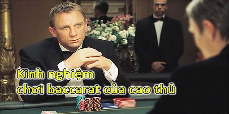 Kinh nghiệm chơi Baccarat chia sẻ từ cao thủ 