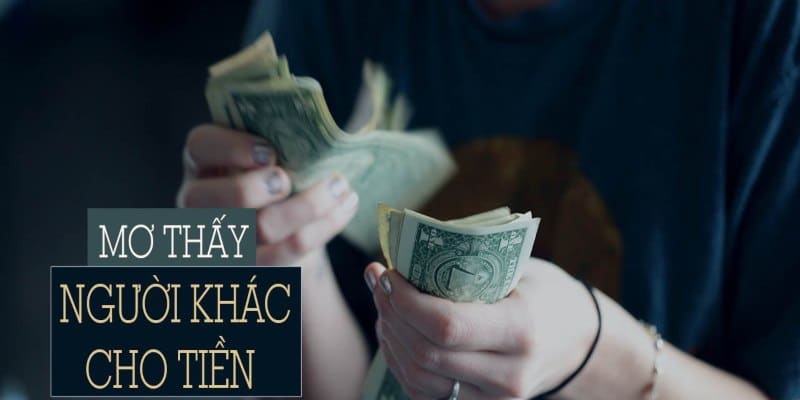 Mơ thấy được người khác cho bạn tiền