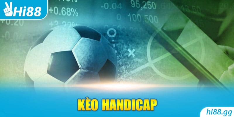 Kèo Handicap - Hiểu Rõ Cách Đọc Và Bí Kíp Hốt Bạc Nhà Cái