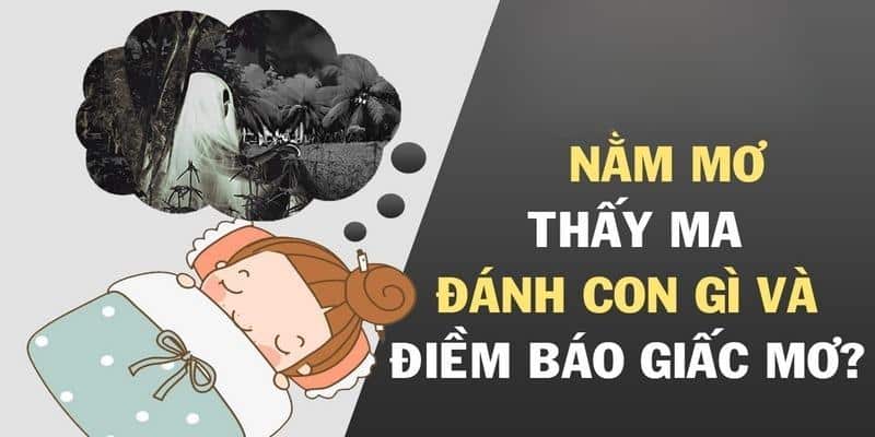 Mơ thấy ma đánh số gì trúng lớn?