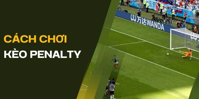 cach-choi-keo-penalty